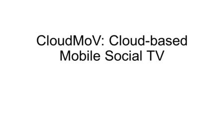 CloudMoV: Cloud-based Mobile Social TV