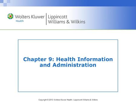 Copyright © 2013 Wolters Kluwer Health | Lippincott Williams & Wilkins Chapter 9: Health Information and Administration.