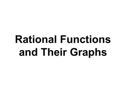 Rational Functions and Their Graphs. Example Find the Domain of this Function. Solution: The domain of this function is the set of all real numbers not.