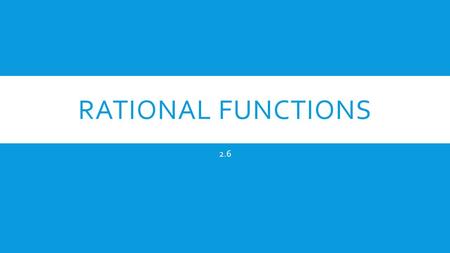 RATIONAL FUNCTIONS 2.6. RATIONAL FUNCTIONS VERTICAL ASYMPTOTES  To find vertical asymptotes first reduce the function if possible.  Set the denominator.