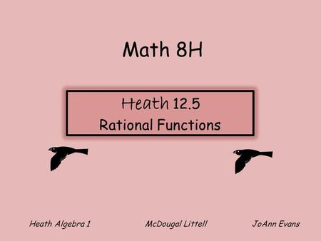 Heath Algebra 1 McDougal Littell JoAnn Evans Math 8H Heath 12.5 Rational Functions.