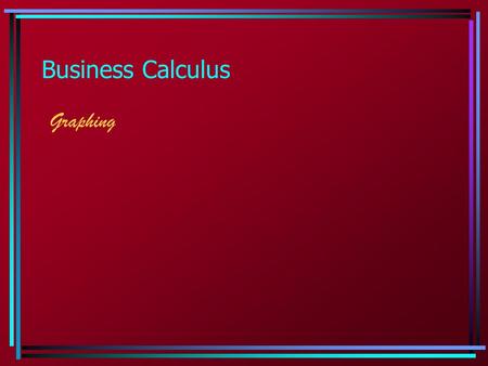 Business Calculus Graphing.  2.1 & 2.2 Graphing: Polynomials and Radicals Facts about graphs: 1.Polynomials are smooth and continuous. 2.Radicals are.