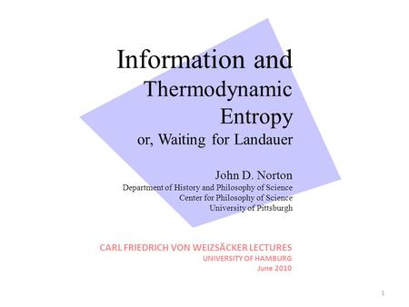 Information and Thermodynamic Entropy or, Waiting for Landauer John D. Norton Department of History and Philosophy of Science Center for Philosophy of.