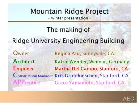 Mountain Ridge Project - winter presentation - AEC The making of Ridge University Engineering Building E ngineerMartha Del Campo, Stanford, CA A rchitectKatrin.