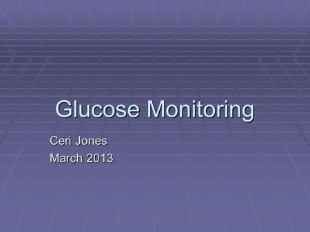 Glucose Monitoring Ceri Jones March 2013. Benefits of Glucose Monitoring   Improve glycaemic control?   Empowerment  Hypoglycaemia?  Intercurrent.