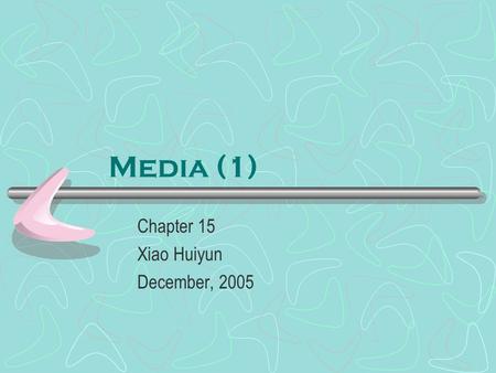 Media (1) Chapter 15 Xiao Huiyun December, 2005. Division of media.
