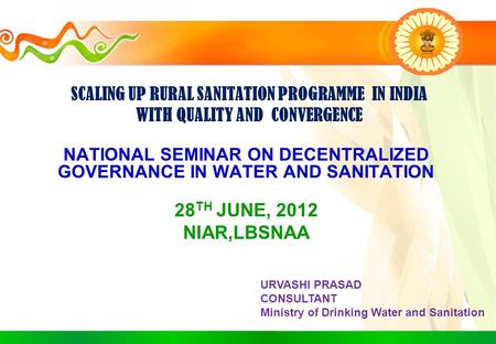 SCALING UP RURAL SANITATION PROGRAMME IN INDIA WITH QUALITY AND CONVERGENCE NATIONAL SEMINAR ON DECENTRALIZED GOVERNANCE IN WATER AND SANITATION 28 TH.