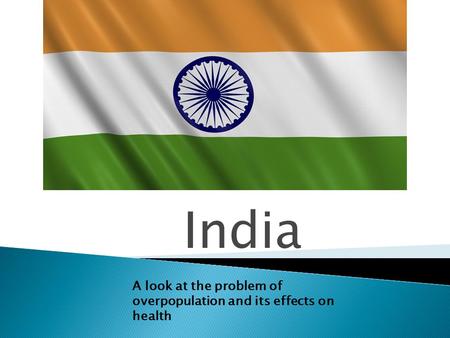 India A look at the problem of overpopulation and its effects on health.