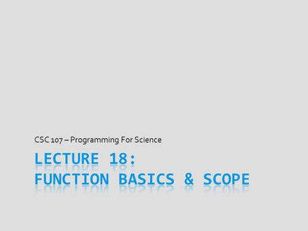 CSC 107 – Programming For Science. Science Means Solving Problems  Physics – How does an atom work?