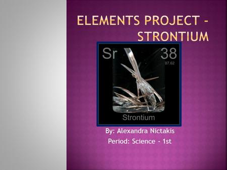 By: Alexandra Nictakis Period: Science - 1st  Category- Alkaline Earth Metals  Density- 2.64 grams per cubic centimeter  Reactivity- When combined.