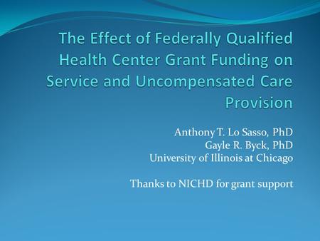 Anthony T. Lo Sasso, PhD Gayle R. Byck, PhD University of Illinois at Chicago Thanks to NICHD for grant support.