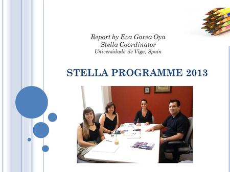 STELLA PROGRAMME 2013 Report by Eva Garea Oya Stella Coordinator Universidade de Vigo, Spain.