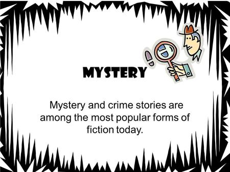 Mystery Mystery and crime stories are among the most popular forms of fiction today.