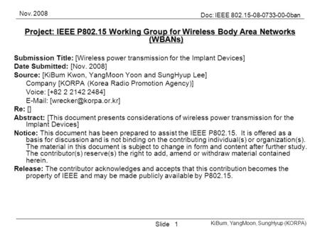 Nov. 2008 Slide Doc: IEEE 802.15-08-0733-00-0ban KiBum, YangMoon, SungHyup (KORPA) 1 Project: IEEE P802.15 Working Group for Wireless Body Area Networks.