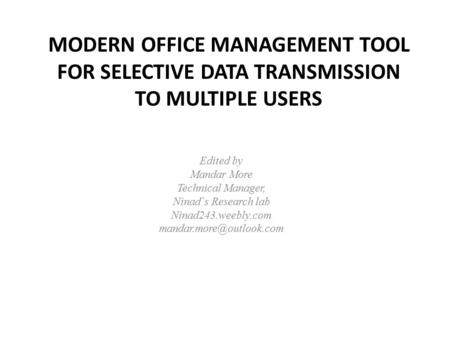 Edited by Mandar More Technical Manager, Ninad`s Research lab Ninad243.weebly.com MODERN OFFICE MANAGEMENT TOOL FOR SELECTIVE DATA.