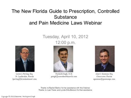Tuesday, April 10, 2012 12:00 p.m. The New Florida Guide to Prescription, Controlled Substance and Pain Medicine Laws Webinar Alan S. Gassman, Esq. Clearwater,