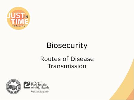 Biosecurity Routes of Disease Transmission. Disease Transmission ●Spread of disease – Animal to animal – Environment – Human to animal – Animal to human.