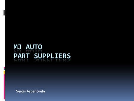 Sergio Aspericueta. Our Top 3 Part Suppliers 2 AutoZoneO’Reilly Auto PartsPep Boys.