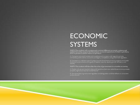 Economic Systems SSEF4 The student will compare and contrast different economic systems and explain how they answer the three basic economic questions.