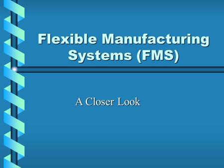 Flexible Manufacturing Systems (FMS)