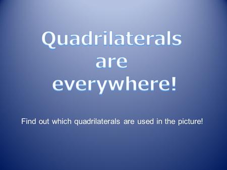 Find out which quadrilaterals are used in the picture!