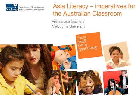 Asia Literacy – imperatives for the Australian Classroom Pre-service teachers Melbourne University.