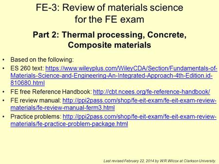 FE-3: Review of materials science for the FE exam Last revised February 22, 2014 by W.R.Wilcox at Clarkson University. Part 2: Thermal processing, Concrete,