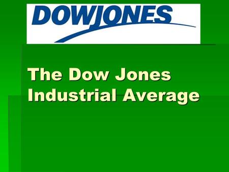The Dow Jones Industrial Average. What is the Dow Jones Industrial Average?  The Dow Jones Industrial Average tracks the stocks of 30 of the largest.