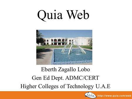 Quia Web Eberth Zagallo Lobo Gen Ed Dept. ADMC/CERT Higher Colleges of Technology U.A.E.
