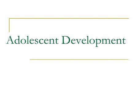 Adolescent Development. Adolescents are: Age: 10-19 40.7 million.