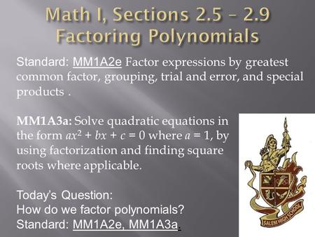 Math I, Sections 2.5 – 2.9 Factoring Polynomials