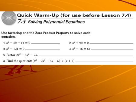 7.4 Solving Polynomial Equations Objectives: Solve polynomial equations. Find the real zeros of polynomial functions and state the multiplicity of each.