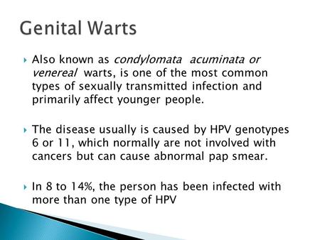  Also known as condylomata acuminata or venereal warts, is one of the most common types of sexually transmitted infection and primarily affect younger.