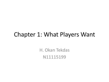 Chapter 1: What Players Want H. Okan Tekdas N11115199.