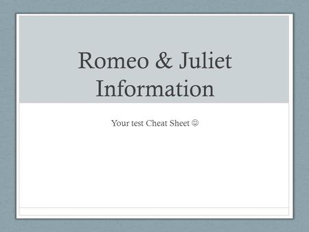 Romeo & Juliet Information Your test Cheat Sheet.