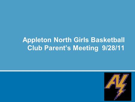 Appleton North Girls Basketball Club Parent’s Meeting 9/28/11.