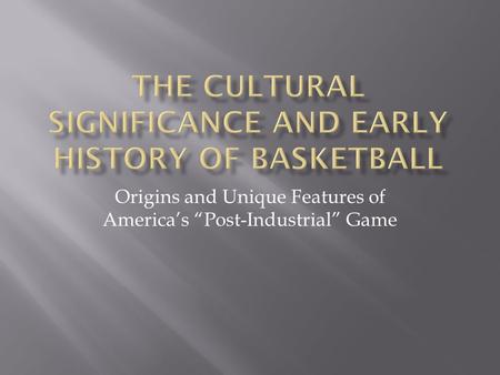 Origins and Unique Features of America’s “Post-Industrial” Game.