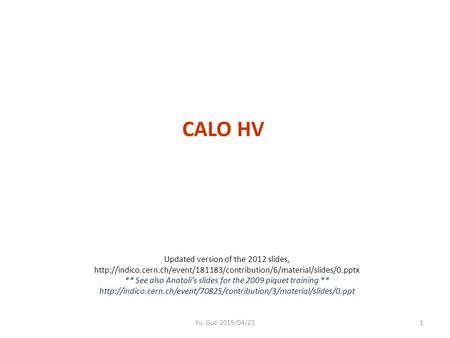 Yu. Guz 2015/04/211 CALO HV Updated version of the 2012 slides,  ** See also Anatoli’s.