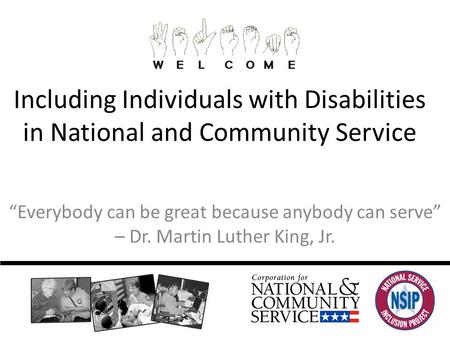 Including Individuals with Disabilities in National and Community Service “Everybody can be great because anybody can serve” – Dr. Martin Luther King,