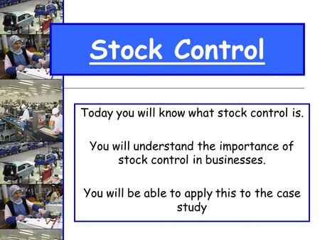 Stock Control Today you will know what stock control is.