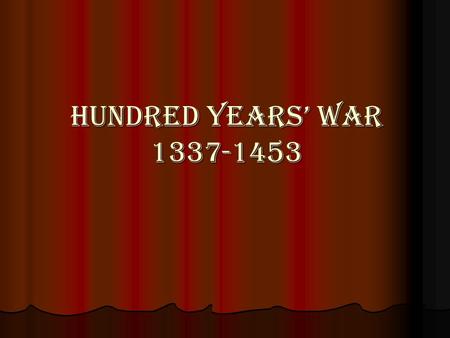 Hundred Years’ War 1337-1453. Our goals today: to practise some vocabulary on the topic to practise some vocabulary on the topic to practise communication.