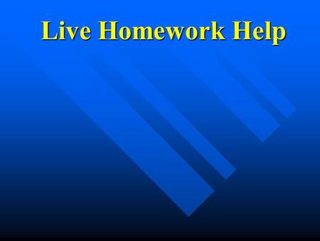 Live Homework Help Live Homework Help. What is Live Homework Help? Innovative after-school program Innovative after-school program Internet-based, using.