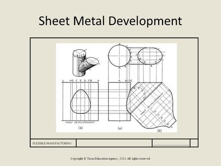 Sheet Metal Development Copyright © Texas Education Agency, 2014. All rights reserved.