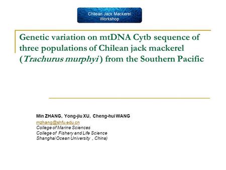 Genetic variation on mtDNA Cytb sequence of three populations of Chilean jack mackerel (Trachurus murphyi ) from the Southern Pacific Min ZHANG, Yong-jiu.