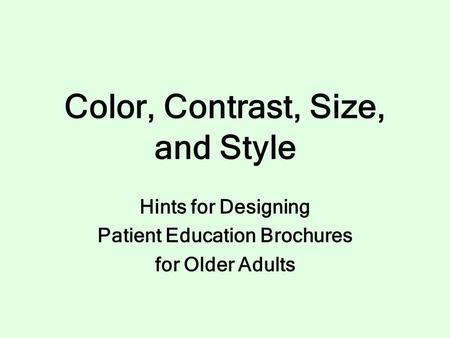 Color, Contrast, Size, and Style Hints for Designing Patient Education Brochures for Older Adults.