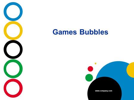 Games Bubbles Company LOGO www.company.com. Example of a Bullet Point Slide Bullet Point Sub Bullet Company LOGO.