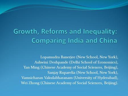 Lopamudra Banerjee (New School, New York), Ashwini Deshpande (Delhi School of Economics), Yan Ming (Chinese Academy of Social Sciences, Beijing), Sanjay.