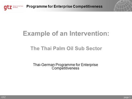 Programme for Enterprise Competitiveness Example of an Intervention: The Thai Palm Oil Sub Sector Thai-German Programme for Enterprise Competitiveness.