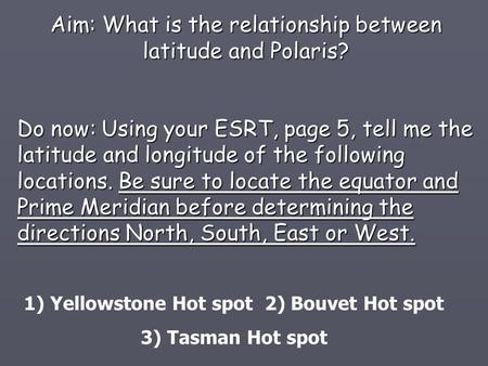 1) Yellowstone Hot spot 2) Bouvet Hot spot