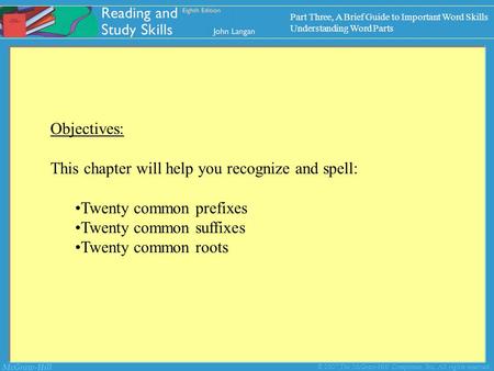McGraw-Hill © 2007 The McGraw-Hill Companies, Inc. All rights reserved. Objectives: This chapter will help you recognize and spell: Twenty common prefixes.